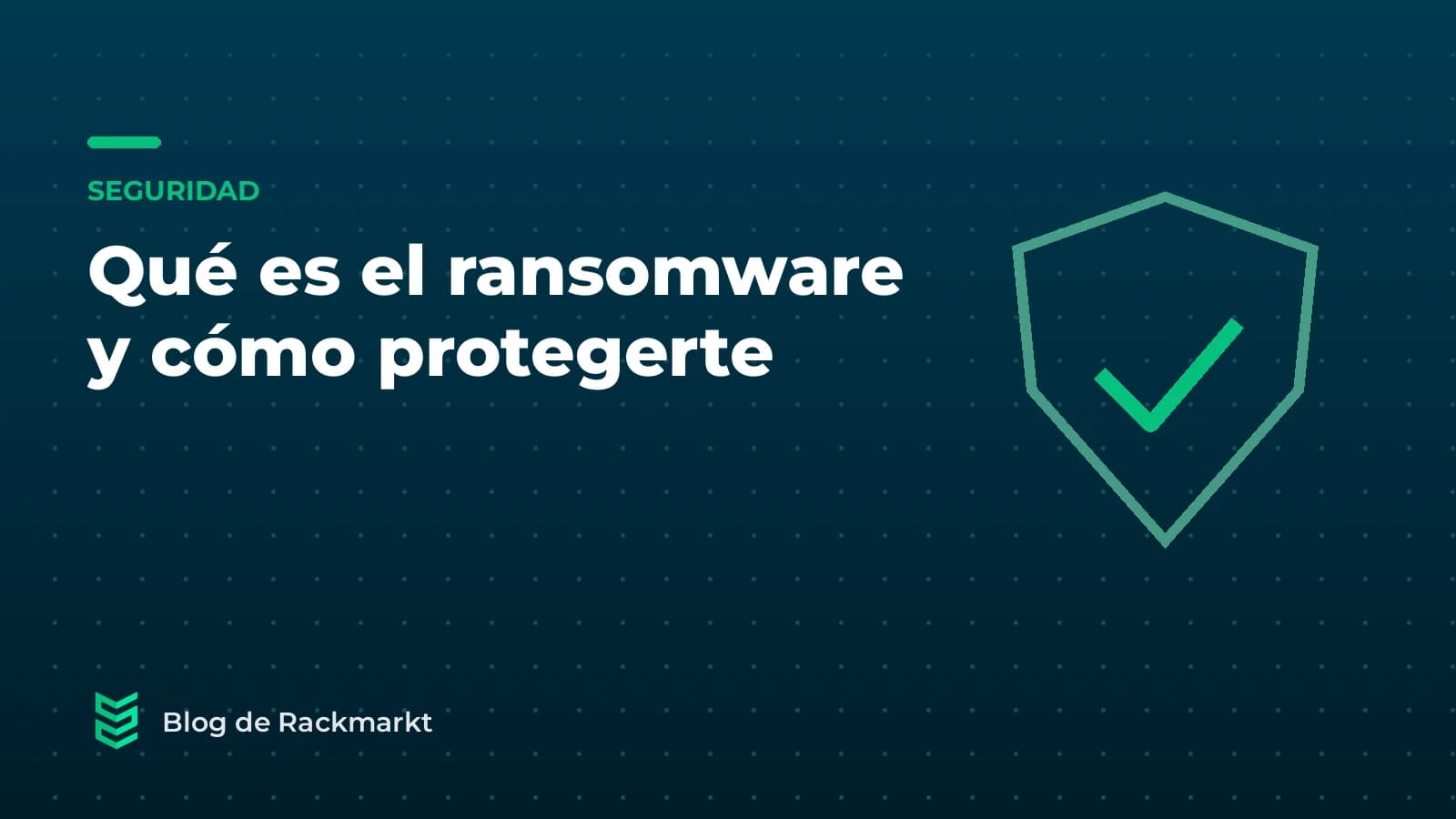 Qué es el ransomware y cómo proteger tu empresa (sin pagar rescates)